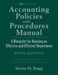 Accounting Policies and Procedures Manual: A Blueprint for Running an Effective and Efficient Department