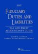 Fiduciary Duties and Liabilities: Tax and Trust Accountants' Guide, 2007 Edition