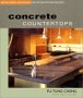 Concrete Countertops: Design, Form, and Finishes for the New Kitchen and Bath