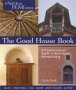 The Good House Book : A Common-Sense Guide to Alternative Homebuilding Solar, Straw Bale, Cob, Adobe,  Earth Plaster  & More 