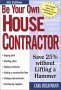 Be Your Own House Contractor: Save 25% without Lifting a Hammer